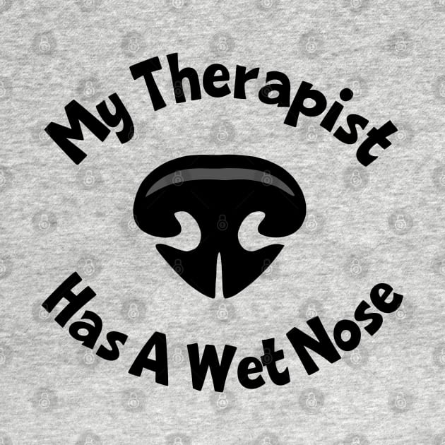 My Therapist Has A Wet Nose by KayBee Gift Shop